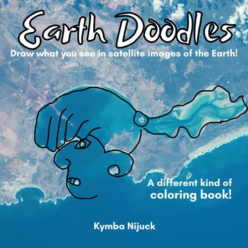 Earth Doodles! Draw what you see in satellite images of the Earth!: A different kind of coloring book! Discovering the World One Doodle at a Time: An Interactive Journey Across Earth's Landforms