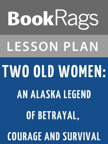 Lesson Plan Two Old Women: An Alaska Legend of Betrayal, Courage, and Survival by Velma Wallis (English Edition)