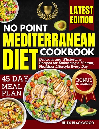 no point mediterranean diet cookbook: Delicious and Wholesome Recipes for Embracing a Vibrant, Healt