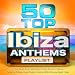 50 Top Ibiza Anthems Playlist - The Best Top 50 Ibiza Club Floor Fillers - Perfect for Partying, Dance Workout, Running, Bbq's & Summer Beach Parties