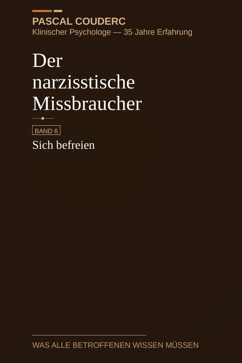Der narzisstische Missbraucher: Band 6: Sich befreien (Der narzisstische Missbraucher : Was alle Betroffenen wissen müssen)