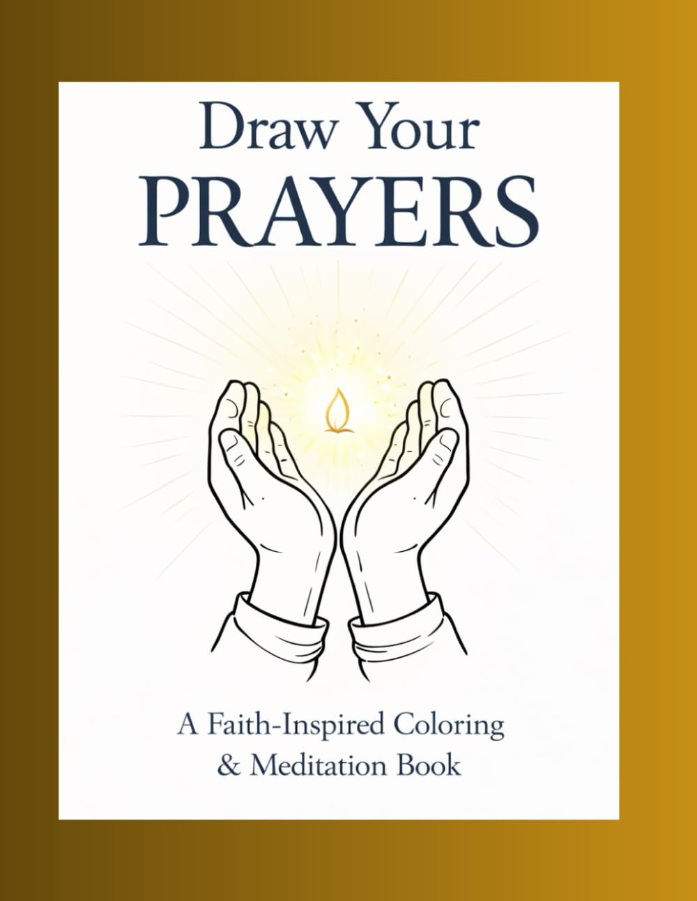 Draw Your Prayers: A Faith-Inspired Coloring & Meditation Book