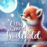 My Sweet Godchild - A Keepsake Storybook For A New Baby and Godparents To Share: Children's Book From Godparents to Godchild For Baptism, Sweet ... For Godmother (Keepsake Godparent Storybooks)