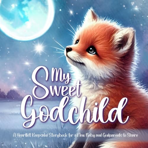 My Sweet Godchild - A Keepsake Storybook For A New Baby and Godparents To Share: Children's Book From Godparents to Godchild For Baptism, Sweet ... For Godmother (Keepsake Godparent Storybooks)