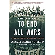 To End All Wars: A Story of Loyalty and Rebellion, 1914-1918
