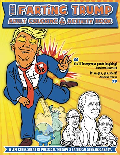The Farting Trump Adult Coloring & Activity Book: A Left Cheek Sneak of Political Therapy & Satirical Shenaniganary