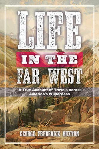Life in the Far West: A True Account of Travels across America's Wilderness