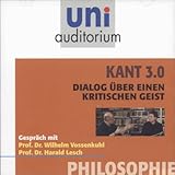 Kant 3.0: Dialog über einen kritischen Geist - Harald Lesch, Wilhelm Vossenkuhl Wilhelm Vossenkuhl, Harald Lesch Verlag: Komplett Media 