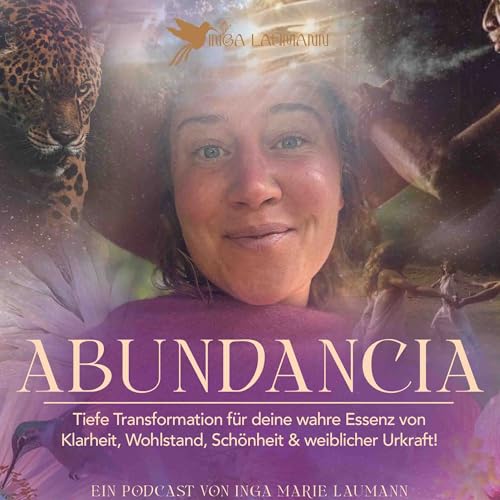 『ABUNDANCIA - Dein Podcast f&uuml;r weibliche Urkraft & tiefgreifende Transformation!』のカバーアート