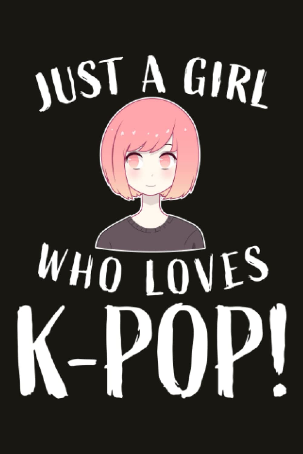 K-Pop! Lined Journal Notebook - Just A Girl Who Loves K-Pop!: Funny Gifts for Women, Her, Friends, Planner, 6x9 inch, over 100 pages,Money,Cute