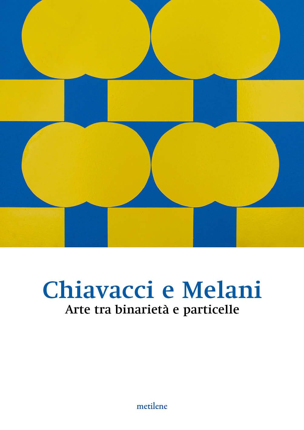 Chiavacci e Melani. Arte tra binarietà e particelle décoder l'art moderne