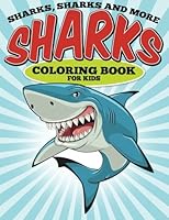 Sharks, Sharks and More Sharks - Coloring Book for Kids 0692462287 Book Cover