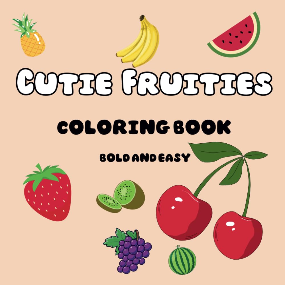 Cutie Fruities coloring book bold and easy: Fun coloring pages with fruits for kids and adult