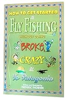 How to get started in fly fishing without going broke, crazy, or to Patagonia 0983587507 Book Cover