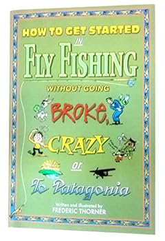 Paperback How to get started in fly fishing without going broke, crazy, or to Patagonia Book