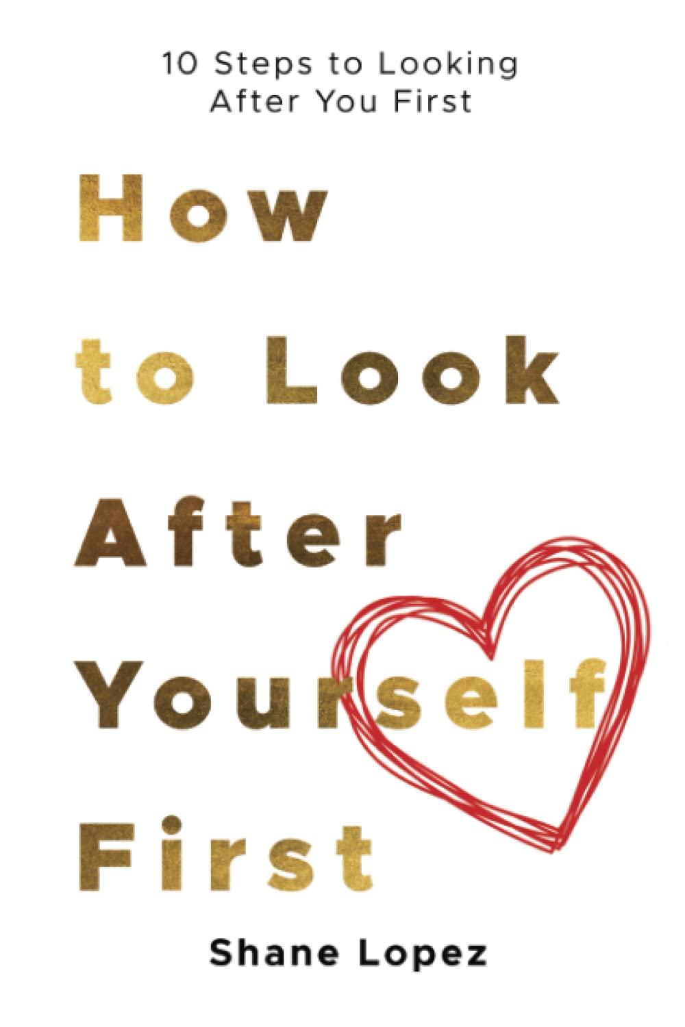 How to Look After Yourself First: 10 Steps to Looking After You First