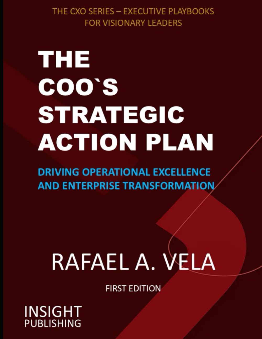 THE COO`S STRATEGIC ACTION PLAN: Driving Operational Excellence and Enterprise Transformation (The CXO Series - Executive Playbooks for Visionary Leaders)
