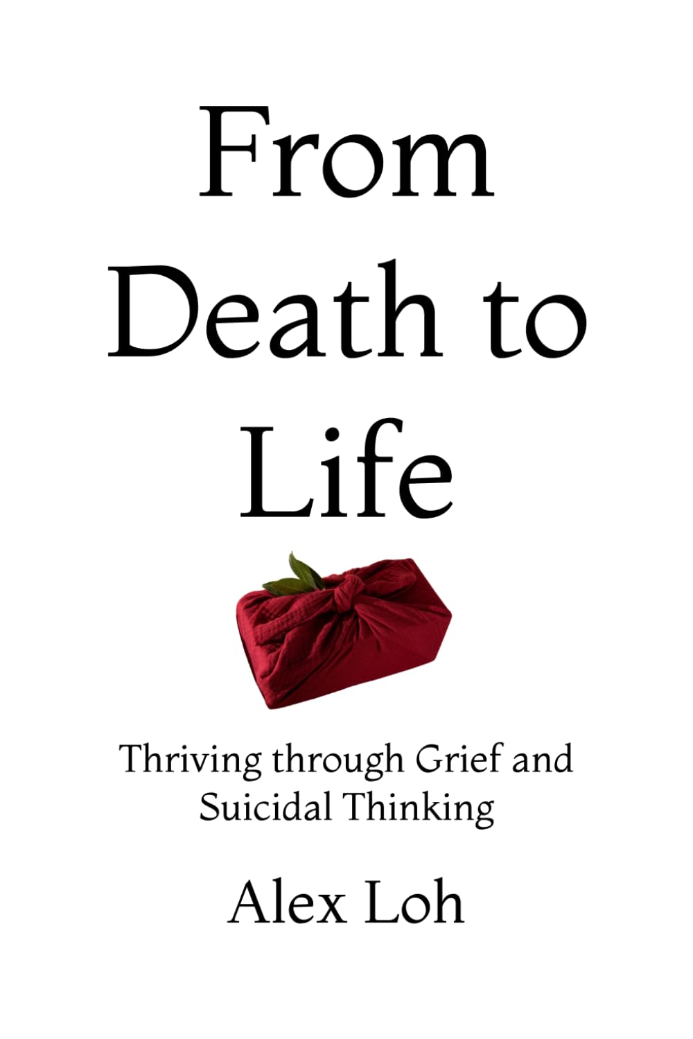 From Death to Life: Thriving through Grief and Suicidal Thinking