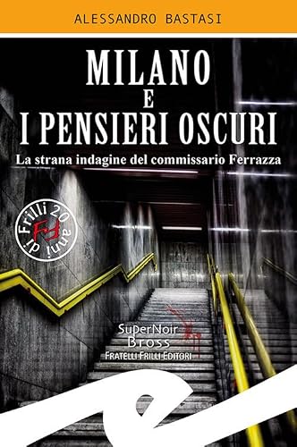 Milano e i pensieri oscuri. La strana indagine del commissario Ferrazza