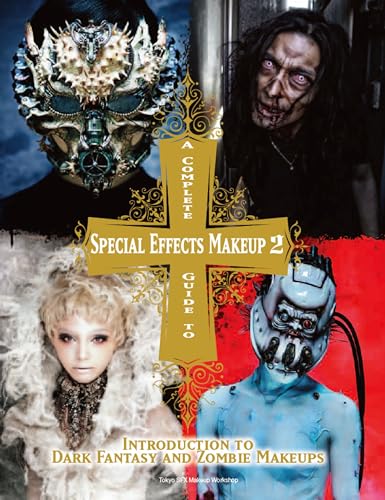 A Complete Guide to Special Effects Makeup: Introduction to Dark Fantasy and Zombie Makeups: 2