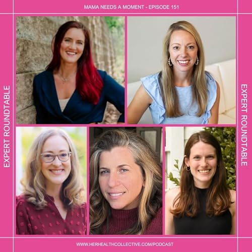 Ep. 151 ROUNDTABLE (Part 1): Beyond the Band-Aid: Holistic Solutions for Common Mom Ailments