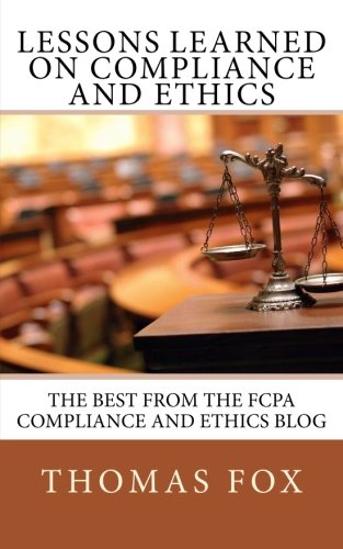 Lessons Learned on Compliance and Ethics: The Best from the FCPA Compliance and Ethics Blog Paperback – February 9, 2012