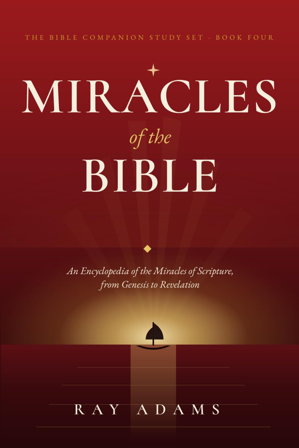 Miracles of the Bible: An Encyclopedia of the Miracles of Scripture, from Genesis to Revelation