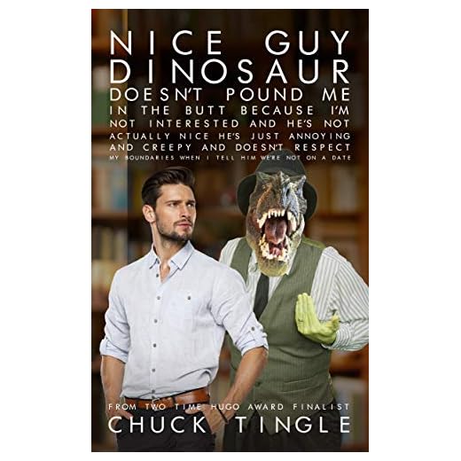 Nice Guy Dinosaur Doesn't Pound Me In The Butt Because I'm Not Interested And He's Not Actually Nice He's Just Annoying And Creepy And Doesn't Respect ... When I Tell Him We're Not On A Date