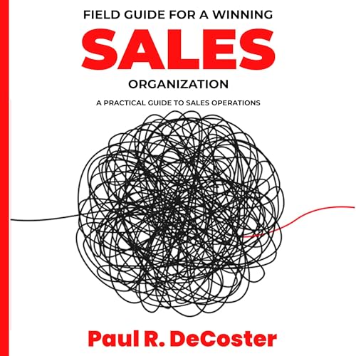 Field Guide for a Winning Sales Organization by Paul R DeCoster episode artwork