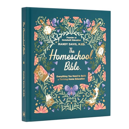 The Homeschool Bible: Everything You Need to Build a Thriving Hom...