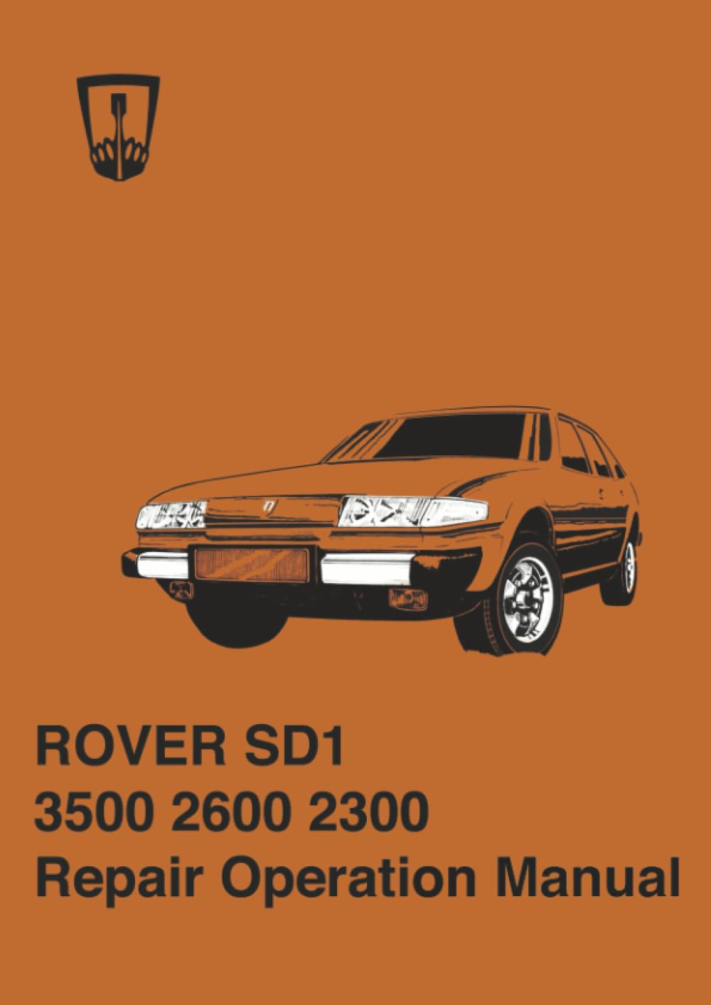 ROVER SD1 3500 2600 2300 Repair Operation Manual: Part Number AKM 3616A and AKM 4331 (Australian Supplement).