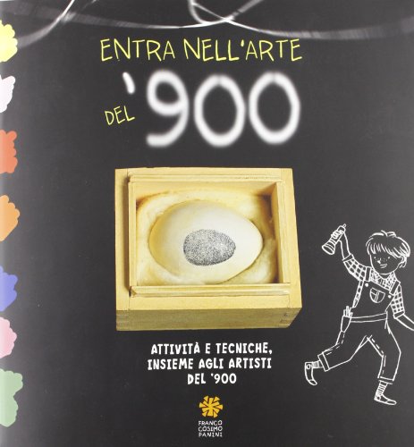 Entra nell'arte del '900. Attività e tecniche insieme agli artisti del '900. Ediz. illustrata
