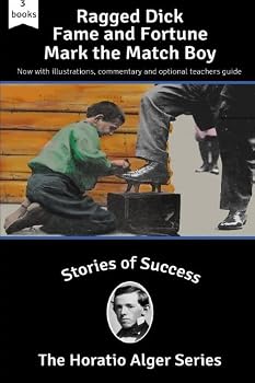 Stories of Success: Ragged Dick, Fame and Fortune and Mark the Match Boy (Illust