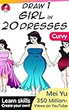 Title: Draw 1 Girl in 20 Dresses - Curvy: Learn how to draw dresses for anime and manga girl...