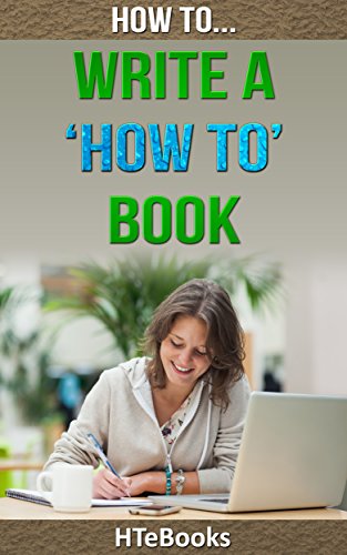 How To Write a How To Book: Quick Start Guide ("How To" Books)