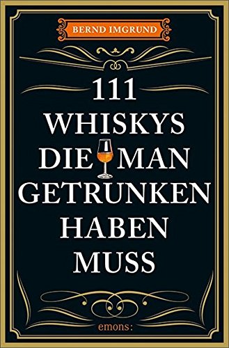 111 Whiskys, die man getrunken haben muss: Ratgeber Trinken 111 Whiskys, die man getrunken haben muss: Ratgeber Trinken