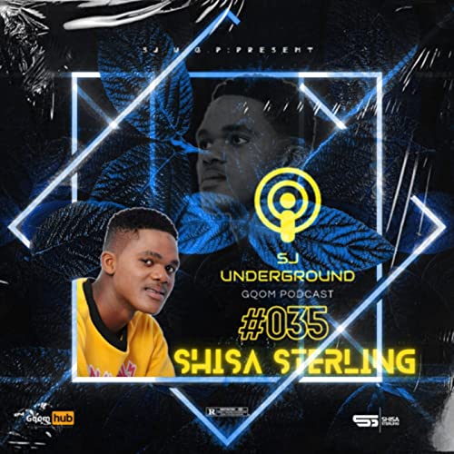 Episode 35: #035 Guest: Shisa_Sterling SJ Underground Gqom Podcast