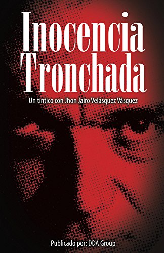 Inocencia Tronchada: Un tintico con Jhon Jairo Velásquez Vásquez (Spanish Edition)