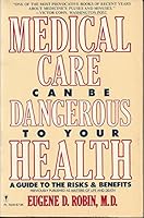 Medical Care Can Be Dangerous to Your Health: A Guide to the Risks and Benefits 0060970294 Book Cover