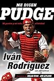 Me dicen Pudge: Mi pasión y mi vida el béisbol (Spanish Edition)