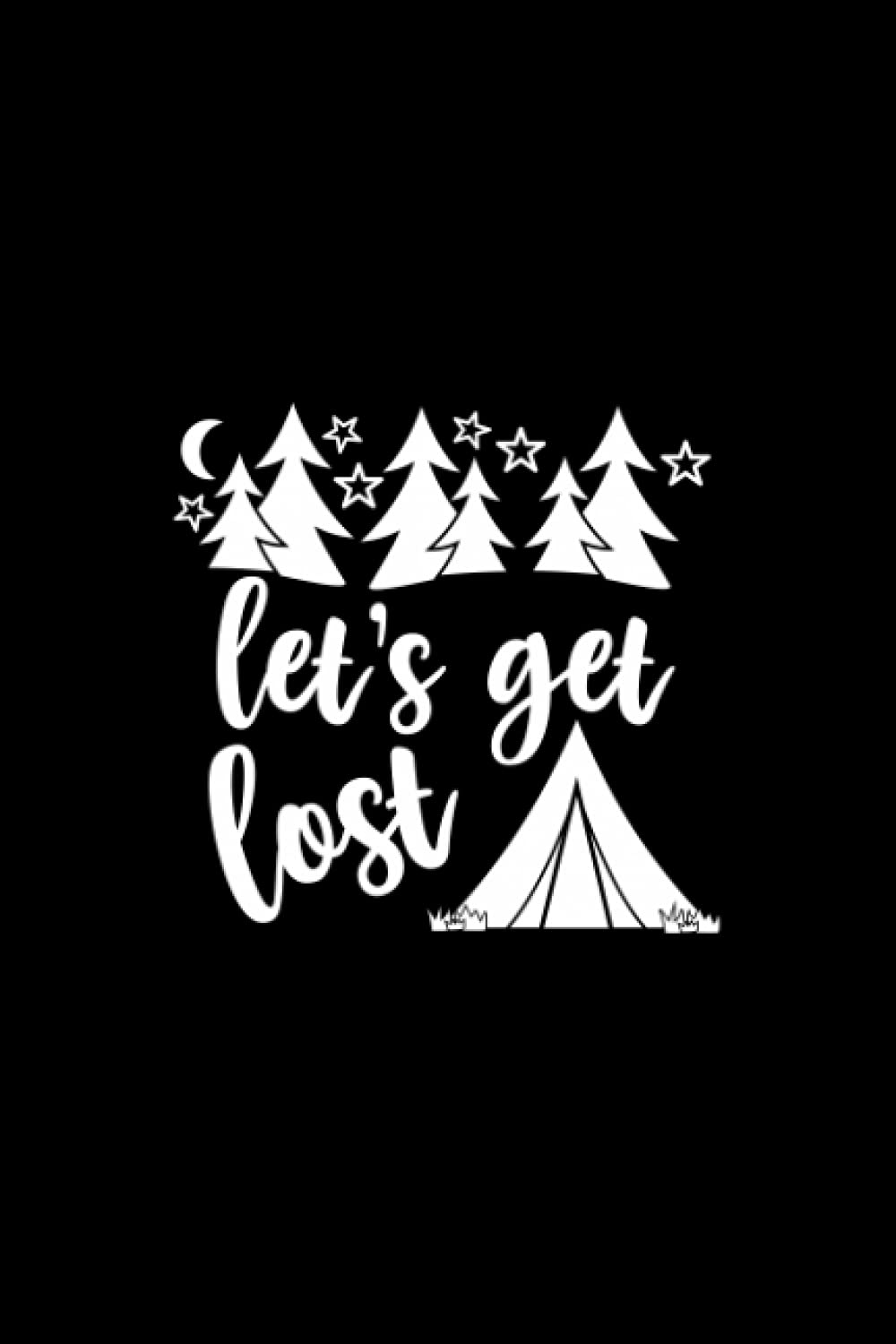 lets get lost Notebook: Funny lined Journal Birthday, Christmas Holiday Gift for tracking, travel and camping lover, 120 Pages, 6 x 9, Soft Cover, Matte Finish