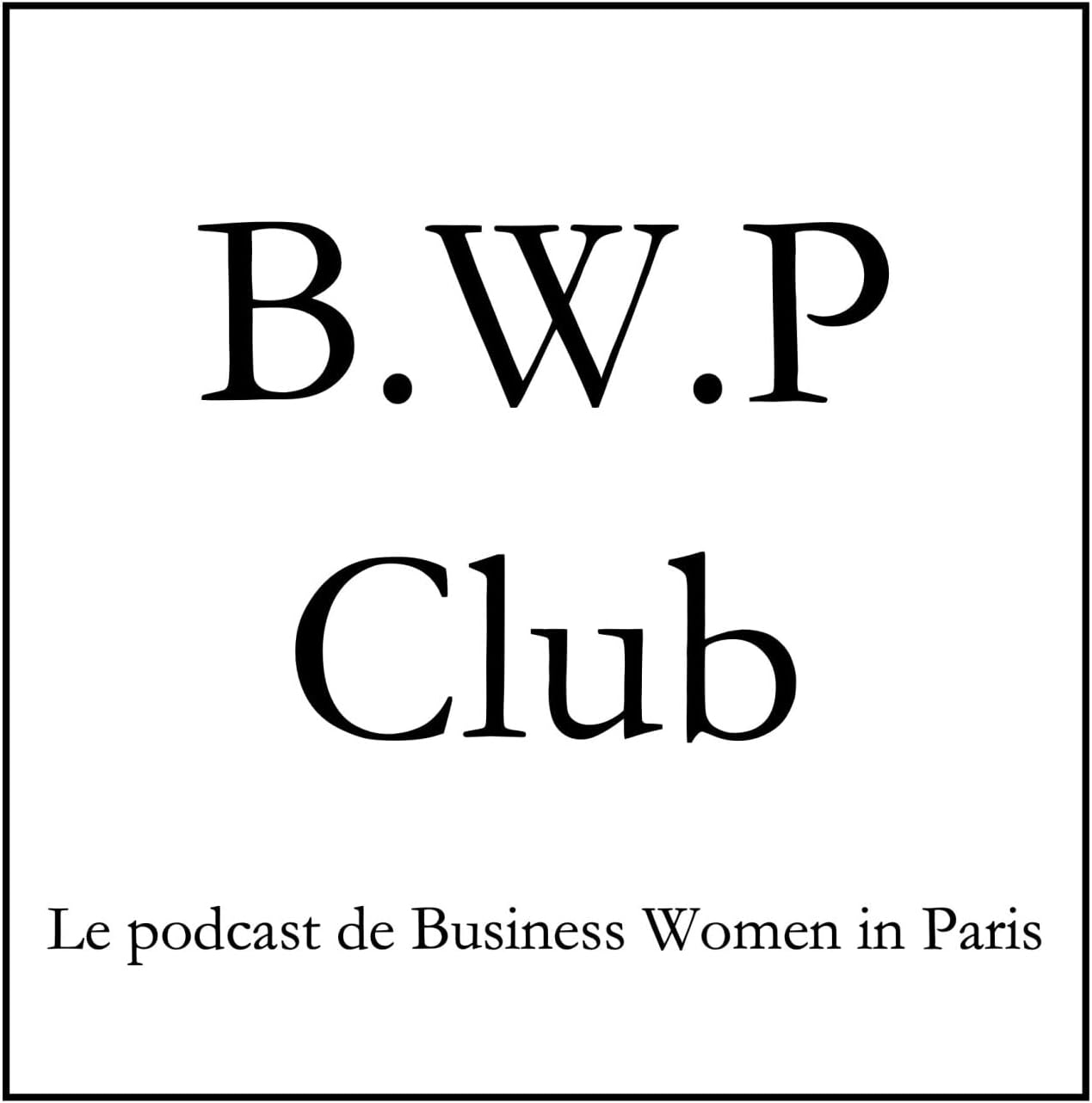 B.W.P Club - Le podcast de Business Women in Paris