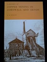 A History of Copper Mining in Cornwall and Devon 0851530354 Book Cover