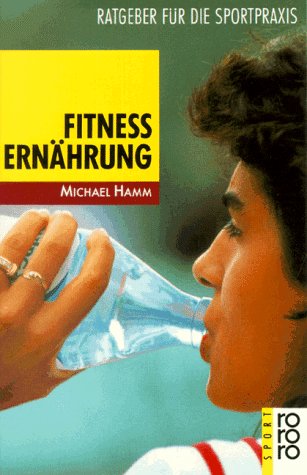 Fitnessernährung: Ratgeber für die Sportpraxis (rororo sachbuch - sport)