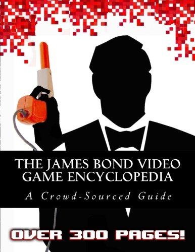 The James Bond Video Game Encyclopedia: A Crowd-Sourced Guide