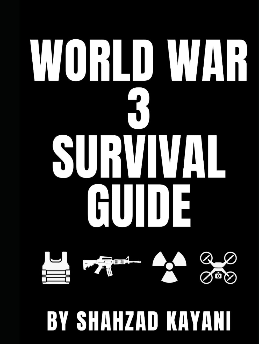 World War 3 Survival Guide: The Complete Survival Guide for Invasions, Nuclear War, and World War 3