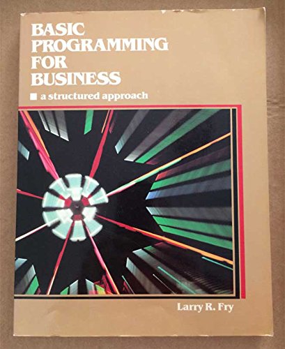 BASIC programming for business: A structured approach: Fry, Larry R ...