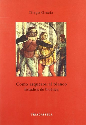Como arqueros al blanco. Estudios de bioética (Humanidades médicas)