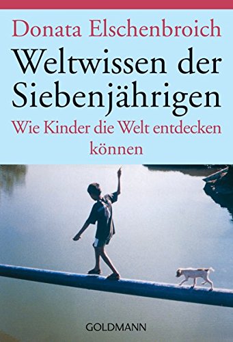 Weltwissen der Siebenjährigen: Wie Kinder die Welt entdecken können Weltwissen der Siebenjährigen: Wie Kinder die Welt entdecken können