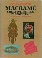 Macrame' Creative Design in Knotting: 356 Photographs, 18 Color Plates: Jewelry Pendant, Room Divider Screen, Poncho, and more - First Edition, 17th Printing 1975 B004DSCIPK Book Cover
